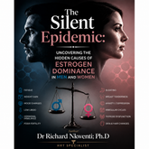 The Silent Epidemic. Uncovering the Hidden Causes of Estrogen Dominance in Men and Women
